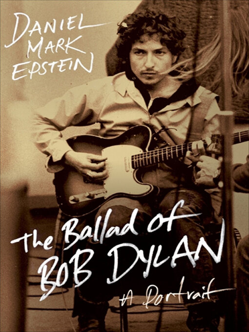 Title details for The Ballad of Bob Dylan by Daniel Mark Epstein - Wait list